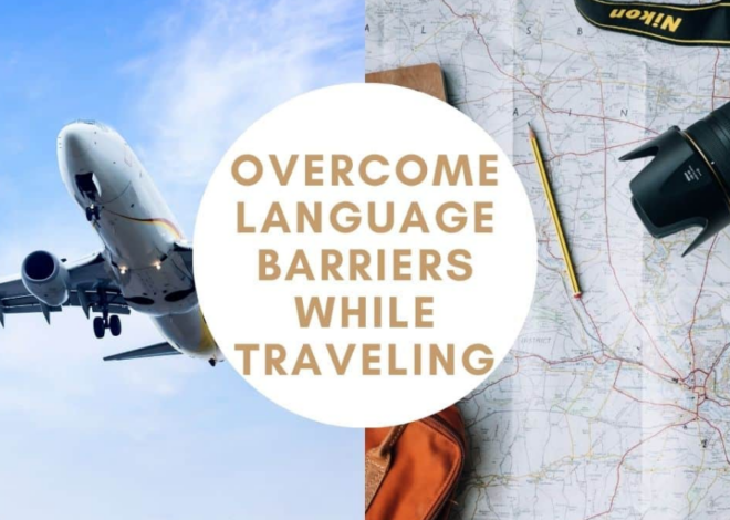 How to Overcome Language Barriers When Traveling